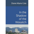 In the Shadow of the Wasatch - Paperback