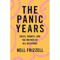 The Panic Years: Dates, Doubts, and the Mother of All Decisions - Paperback