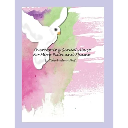 Overcoming Sexual Abuse: Faith Based Inner Healing and Writing Therapy - Paperback
