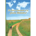 ¡Te Estoy Llamando a ti, Joven Ministro!: Tú Existes Para Realizar El LLamado de Dios en Tu Vida - Paperback