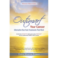 Outsmart Your Cancer: Alternative Non-Toxic Treatments That Work (Third Edition) - Paperback